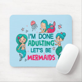 Mousepad Estou farto de adultar Vamos como sereias