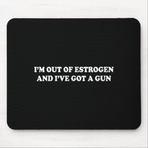 Mousepad Estou Sem Estrogênio E Tenho Uma Arma Engraçado Me