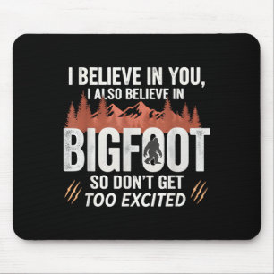 Mousepad Eu acredito em você, mas também acredito no Bigfoo