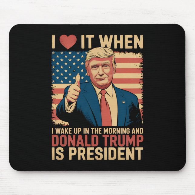 Mousepad Eu Adoro Quando Eu Acordo E Trump É Presidente (Frente)