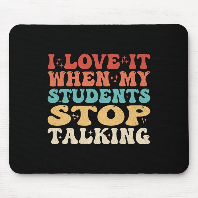 Mousepad Eu Adoro Quando Meus Alunos Param de Falar Coisas  (Frente)