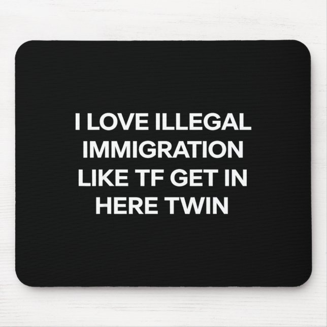 Mousepad Eu amo imigração ilegal entre aqui gêmeo engraçado (Frente)