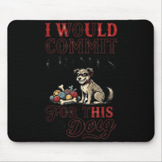 Mousepad Eu cometeria crimes por este amante de cachorro en