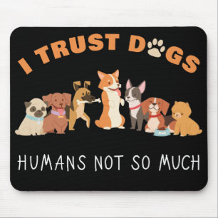 Mousepad Eu Confio Em Cães Humanos Não Muito Engraçado