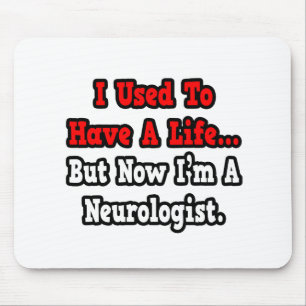 Mousepad Eu costumava ter uma vida...Neurologista.