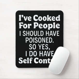 Mousepad Eu cozinhei para Pessoas que eu deveria ter envene