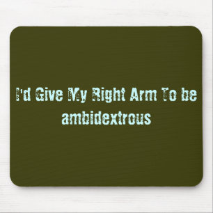 Mousepad Eu daria meu braço direito para ser ambidextro