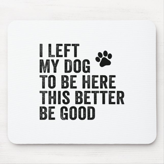 Mousepad Eu Deixei Meu Cachorro Para Estar Aqui É Melhor Qu (Frente)