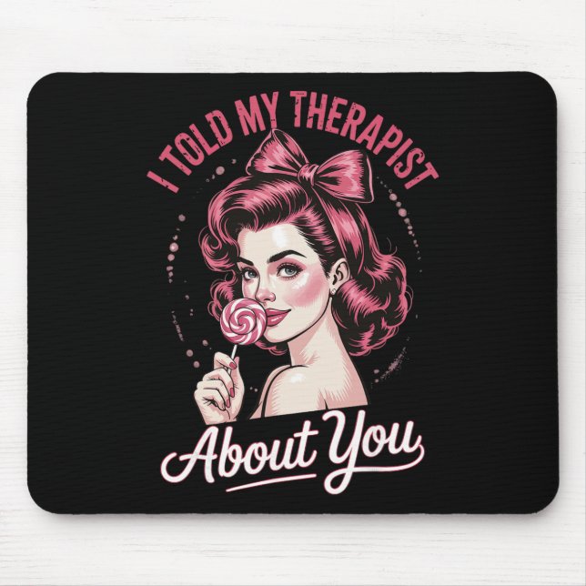 Mousepad Eu Disse ao Meu Terapeuta Sobre Você _2 (Frente)
