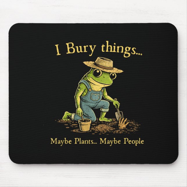 Mousepad Eu enterro coisas talvez plantas talvez pessoas  (Frente)