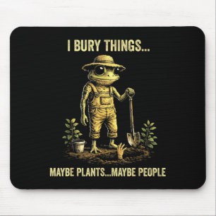 Mousepad Eu enterro coisas talvez plantas talvez pessoas