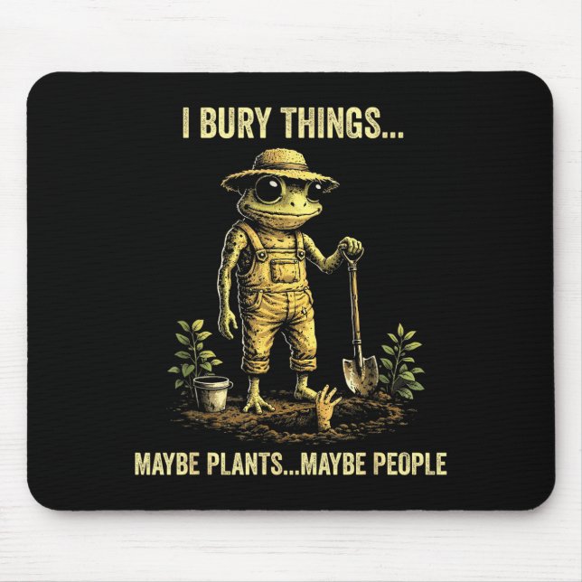 Mousepad Eu enterro coisas talvez plantas talvez pessoas  (Frente)
