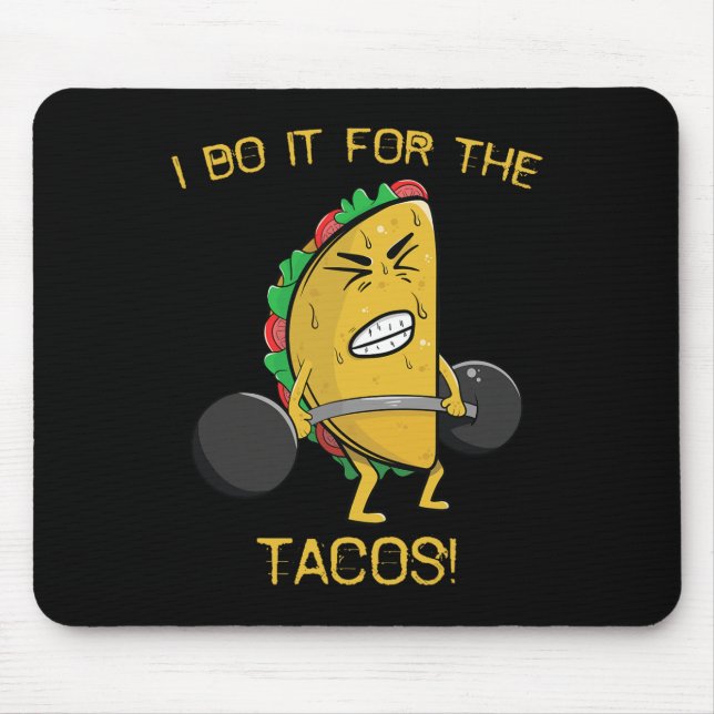 Mousepad Eu Faço Isso Pelos Tacos Levantamento de Peso Taco (Frente)