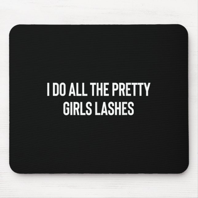 Mousepad Eu Faço Todas As Meninas Bonito Lashes Tech Lash A (Frente)