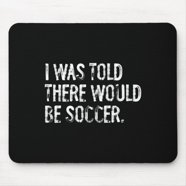 Mousepad Eu Fui Informado de Que Haveria Futebol (Frente)