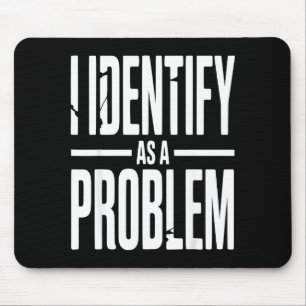 Mousepad Eu Me Identifico Como Um Problema Engraçado Dito S