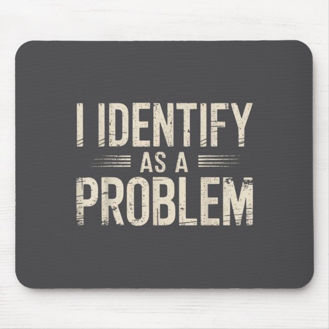 Mousepad Eu Me Identifico Como Um Problema Piada Sarcástica (Frente)