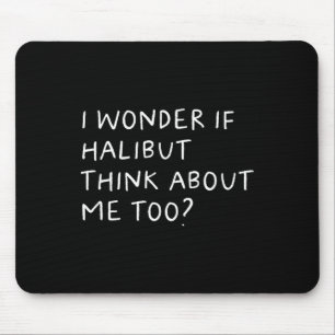 Mousepad Eu Me Pergunto Se Halibut Pense Em Mim Também Pesc