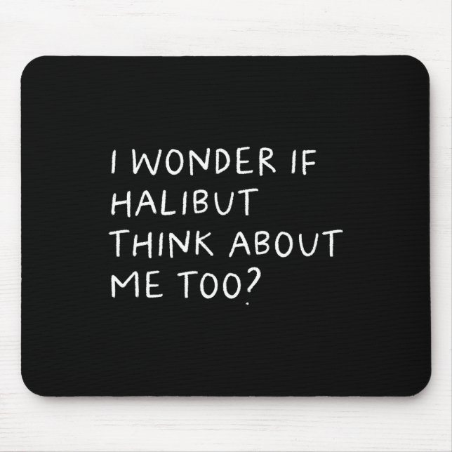 Mousepad Eu Me Pergunto Se Halibut Pense Em Mim Também Pesc (Frente)