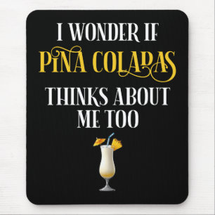 Mousepad Eu me pergunto se Pina Coladas também pensa em mim