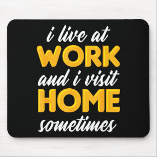 Mousepad Eu Moro No Trabalho E Visito Casa Às Vezes Por Tra
