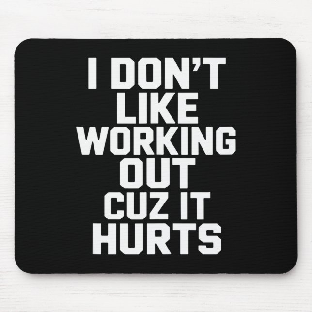 Mousepad Eu Não Gosto de Malhar Porque Dói Camiseta Sarcasm (Frente)