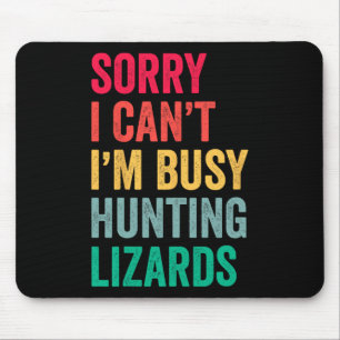 Mousepad Eu não posso estar ocupado caçando lagartos Engraç