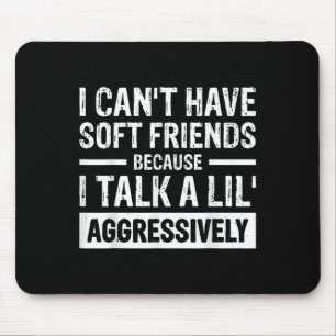 Mousepad Eu não posso ter amigos suaves porque eu falo um p