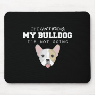 Mousepad Eu não posso trazer meu Bulldog Eu não vou