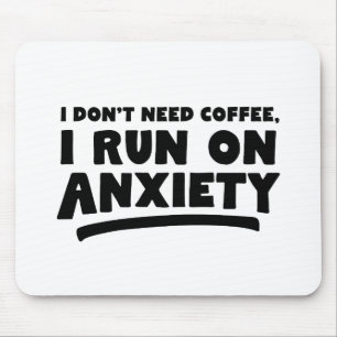 Mousepad Eu não preciso de café, eu corro em ansiedade