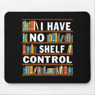 Mousepad Eu Não Tenho Controle da Prateleira Divertido Amor