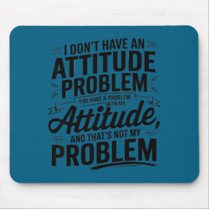Mousepad Eu não tenho um problema de atitude engraçado sarc