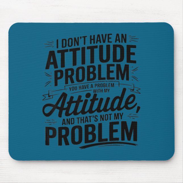 Mousepad Eu não tenho um problema de atitude engraçado sarc (Frente)