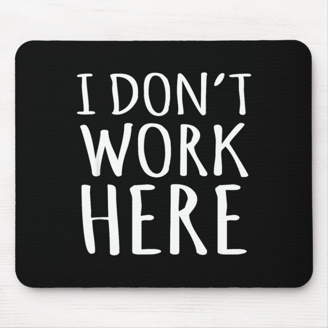 Mousepad Eu Não Trabalho Aqui Frase Engraçada Sarcástica (Frente)