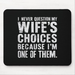 Mousepad Eu Nunca Questiono Minha Mulher Escolhe Humor De C