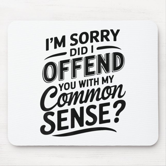 Mousepad Eu O Ofendi Com Meu Sentido Comum, Sarcas Engraçad (Frente)