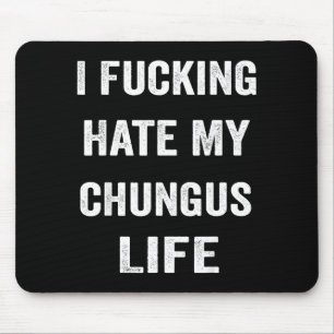 Mousepad Eu Odeio Forçosamente Minha Vida Chungus