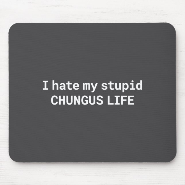 Mousepad Eu Odeio Minha Vida de Stud Chungus, Meme Engraçad (Frente)