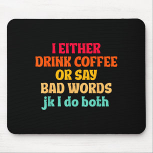 Mousepad Eu Ou Bebo Café Ou Digo Palavras Feias Jk Eu Faço 