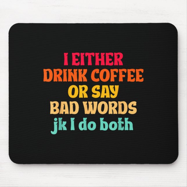 Mousepad Eu Ou Bebo Café Ou Digo Palavras Feias Jk Eu Faço  (Frente)