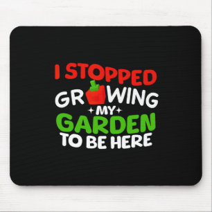 Mousepad Eu Parei de Cultivar Meu Jardim Para Estar Aqui Me