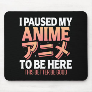 Mousepad Eu pausei meu anime para estar aqui, diversão japo