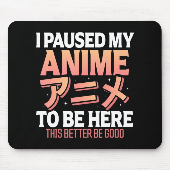 Mousepad Eu pausei meu anime para estar aqui, diversão japo (Frente)