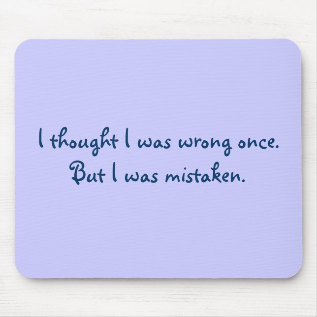Mousepad Eu pensei que eu era errado uma vez. Mas eu fui (Frente)