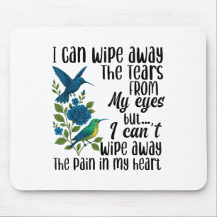 Mousepad Eu posso esfregar as lágrimas dos meus olhos, mas