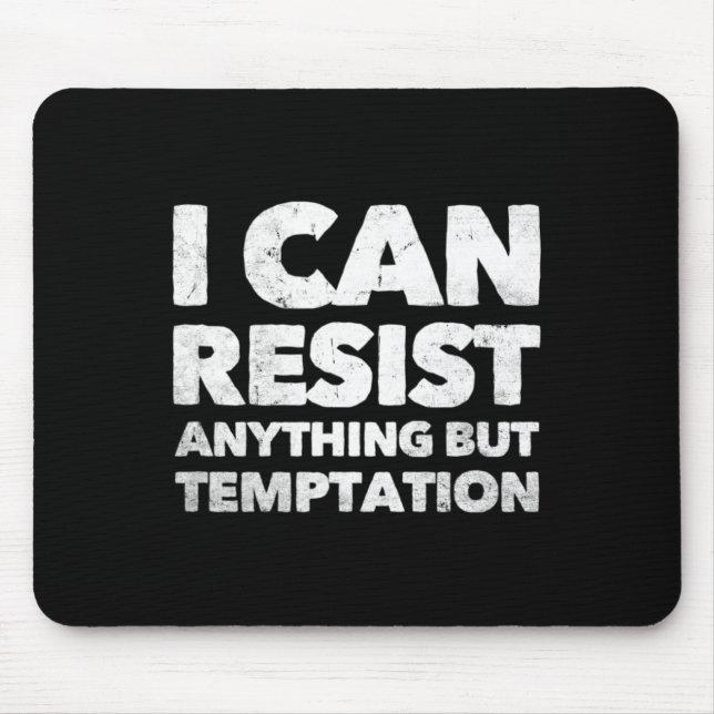Mousepad Eu Posso Resistir A Qualquer Coisa Que Não Seja Te (Frente)