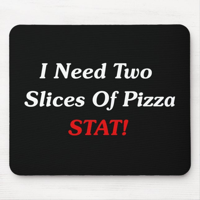 Mousepad Eu preciso duas fatias de Stat da pizza! (Frente)