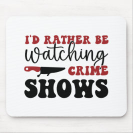 Mousepad Eu preferencialmente assistindo programas de crime