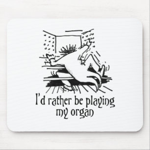 Mousepad Eu preferencialmente estaria jogando meu órgão!