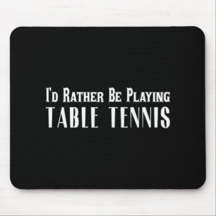Mousepad Eu Preferencialmente Jogando Tênis De Mesa Para Ho